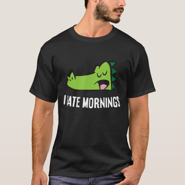 Alligator Tired Alligator I Hate Mornings T Shirt (Framsida)