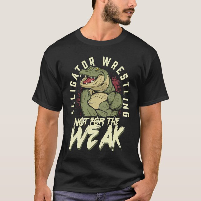 Alligator Wrestling Not for the Weak Crocodile Ani T Shirt (Framsida)