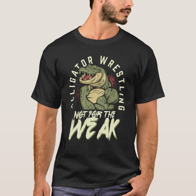 Alligator Wrestling Not for the Weak Crocodile Ani T Shirt (Framsida)