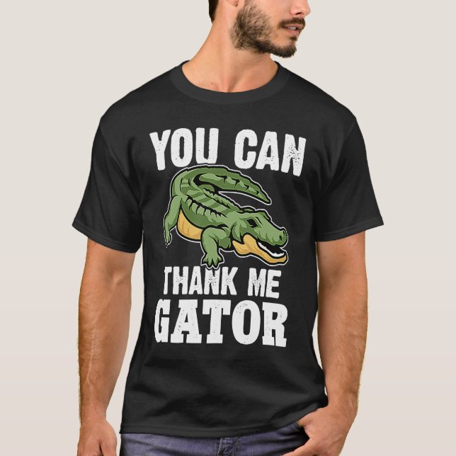 Alligator You Can Thank Me Gator T Shirt (Framsida)