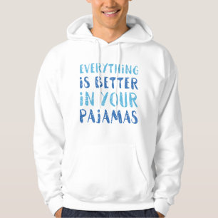 Allt är bättre i dina Pajamas Hoodie