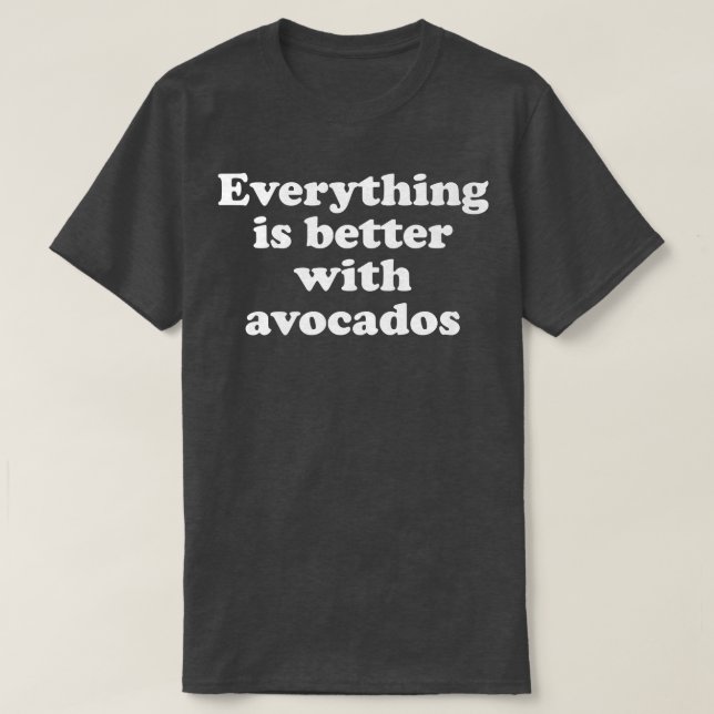 Allt är bättre med Avocados 333 T Shirt (Design framsida)