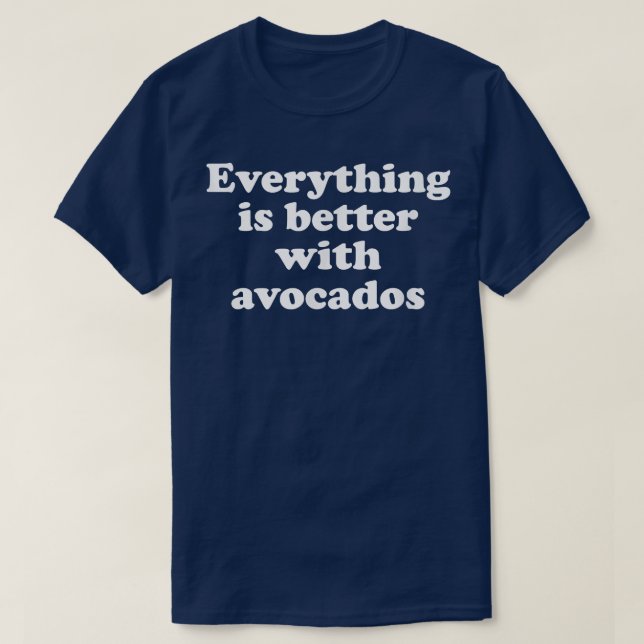 Allt är bättre med Avocados T Shirt (Design framsida)