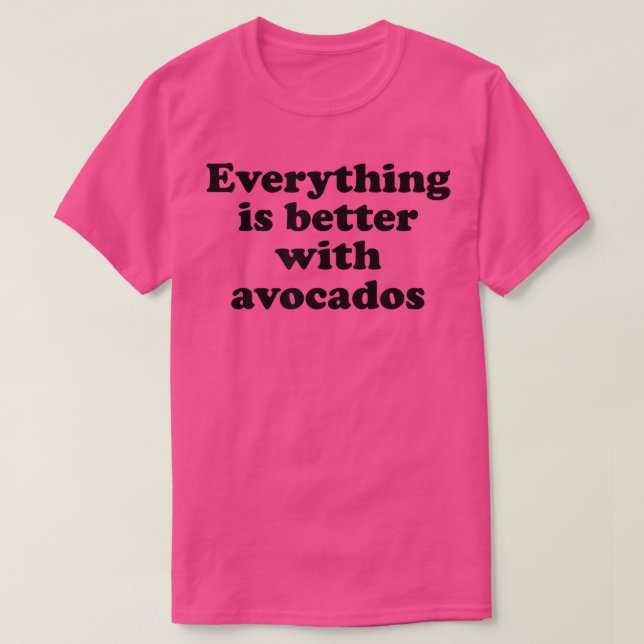 Allt är bättre med Avocados T Shirt (Design framsida)