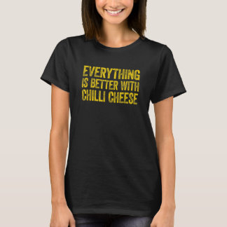 Allt är bättre med Chili Cheese T Shirt