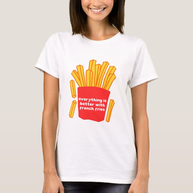 Allt är bättre med franskens frites t-shirt (Framsida)