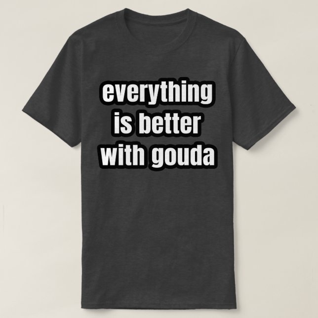 Allt är bättre med Gouda T Shirt (Design framsida)