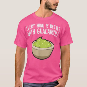 Allt är bättre med Guacamole T Shirt