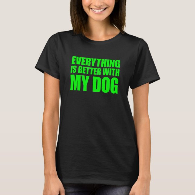 Allt är bättre med min Hund T Shirt (Framsida)