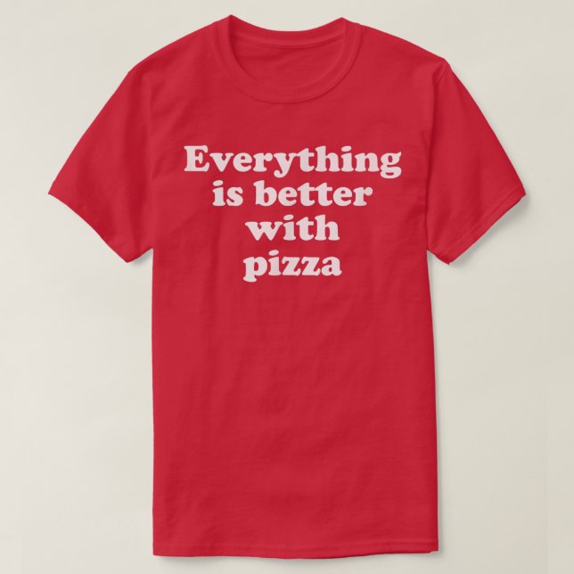 Allt är bättre med Pizza T-Shirt (Design framsida)