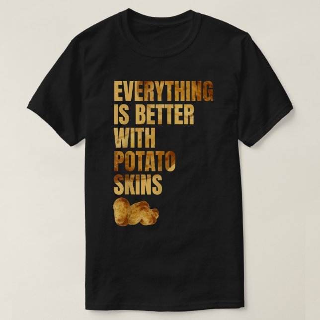 Allt är bättre med Skinsar av potatis. T Shirt (Design framsida)