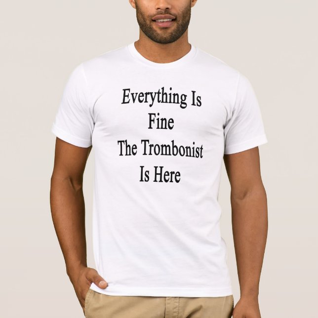 Allt är fint trombonisten är här t-shirt (Framsida)