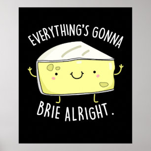 Allt är Gonna Brie Ok Cheese Pun Mörk BG Poster