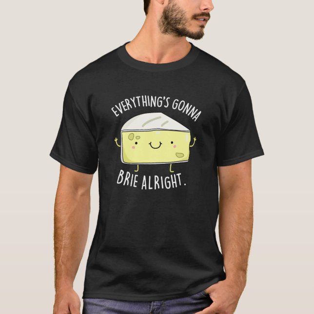Allt är Gonna Brie Ok Cheese Pun Mörk BG T Shirt (Framsida)