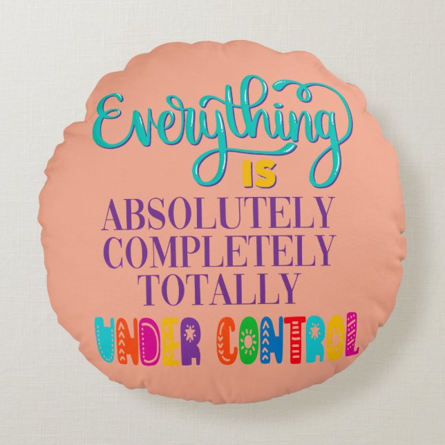 Allt är helt under kontroll rund kudde (Framsidan)