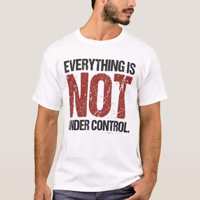 Allt är inte under kontroll Sarcasticstisk Citat T Shirt (Framsida)