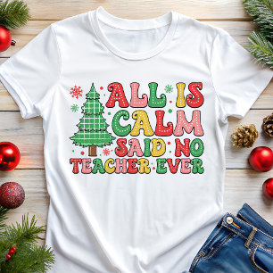 Allt är lugnt sa ingen lärare någonsin julen t shirt