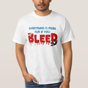 Allt är mer roligt, om du BLÖDER t-skjortan T Shirt