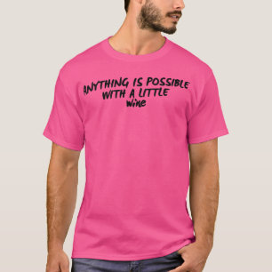 Allt är möjligt med en liten Vin-funny Vin T Shirt