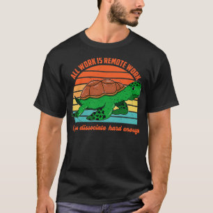 Allt arbete är fjärrarbete om du avskiljer hårt ar t shirt