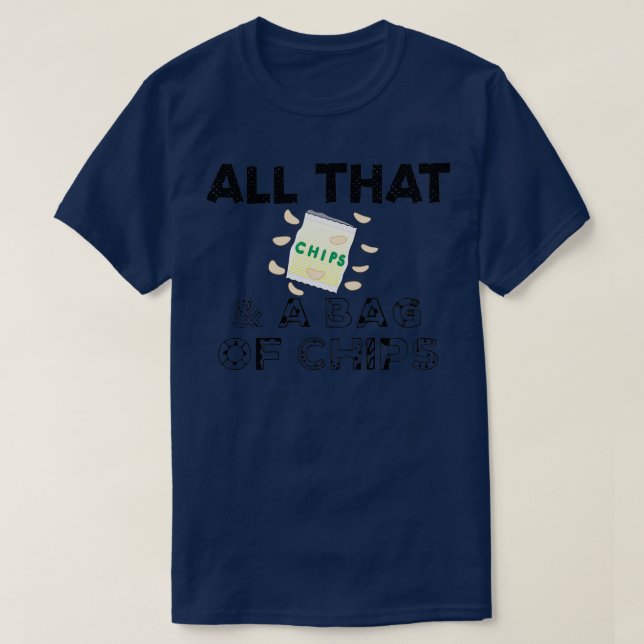 Allt detta och en påse Chip Quote T Shirt (Design framsida)
