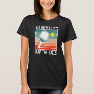 Allt du behöver är att dra i Bollar Pickleball Pla T Shirt