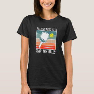 Allt du behöver är att dra i Bollar Pickleball Pla T Shirt