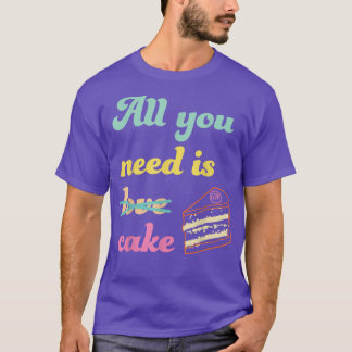 Allt du behöver är att göra Dessert Älskare. T Shirt