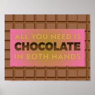Allt du behöver är choklad i båda Händer Poster