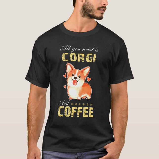 Allt Du Behöver Är Corgi Och Kaffe T Shirt (Framsida)