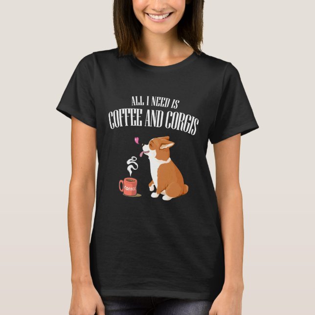 Allt du behöver är Corgi och kaffe T Shirt (Framsida)