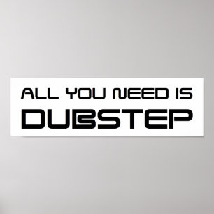 ALLT DU BEHÖVER ÄR DUBSTEP WOB WOB WHOMP WHOMP WHO POSTER