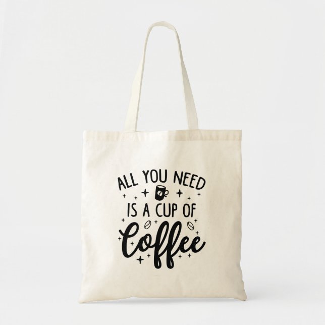 Allt du behöver är en Kopp av kaffe Tygkasse (Framsidan)