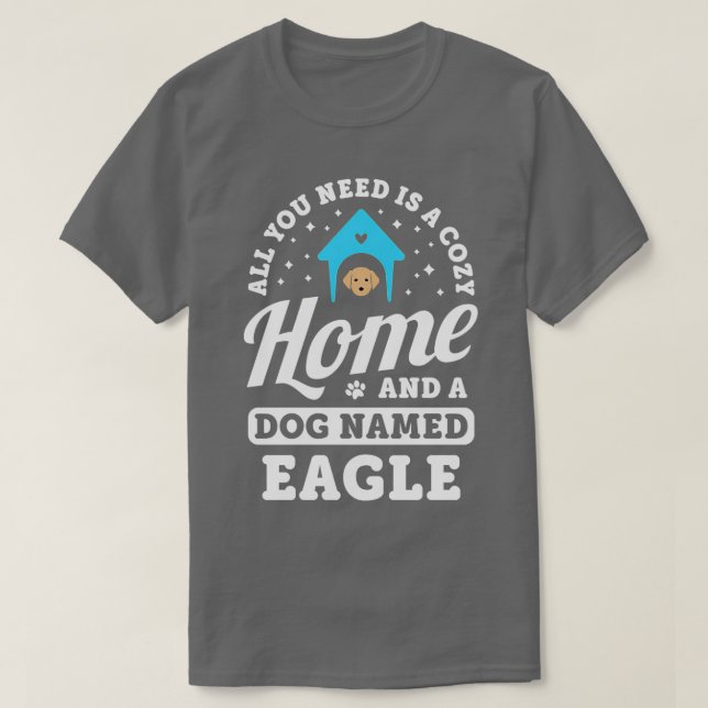 Allt du behöver är ett Mysigt hem och ett Hund Eag T Shirt (Design framsida)