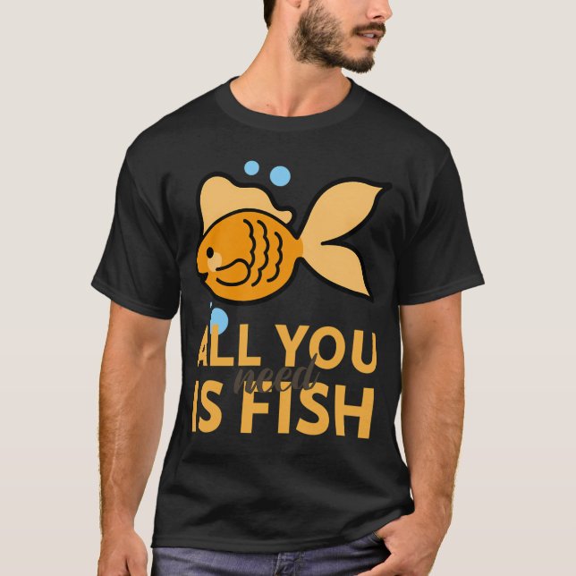 Allt du behöver är fisk t shirt (Framsida)