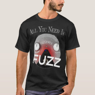 Allt du behöver är Fuzz Pedal Board Guitarist T Shirt