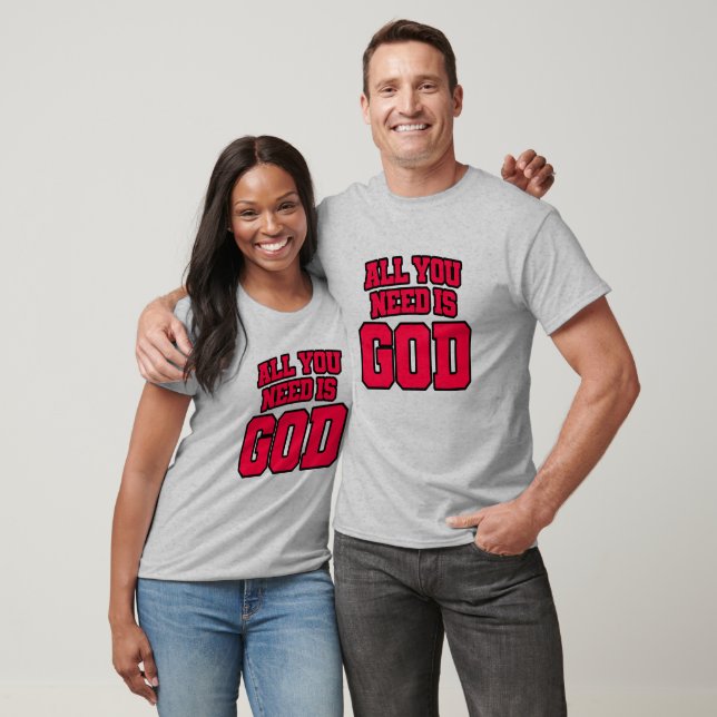 Allt du behöver är Gud T Shirt (Unisex)