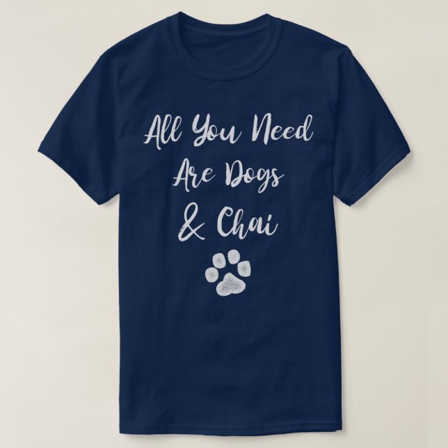 Allt du behöver är Hundar amp Chai T Shirt (Design framsida)