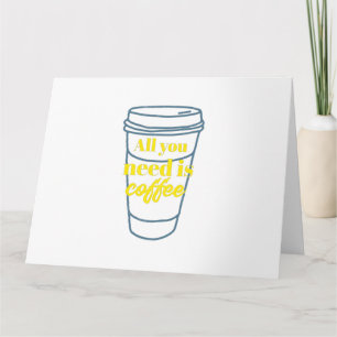 ALLT DU BEHÖVER ÄR KAFFE KORT