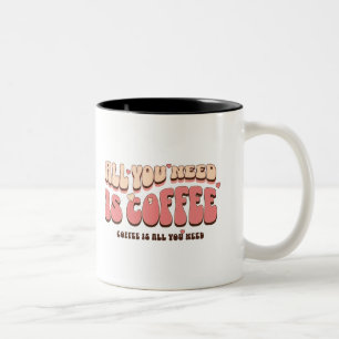 Allt du behöver är kaffe mugg