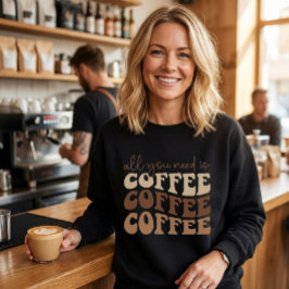 Allt du behöver är kaffe. sweatshirt t shirt