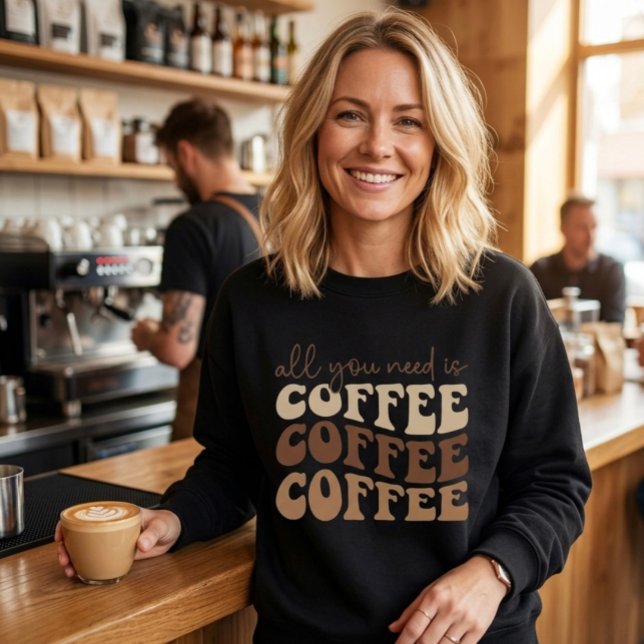 Allt du behöver är kaffe.  sweatshirt t shirt (Skapare uppladdad)