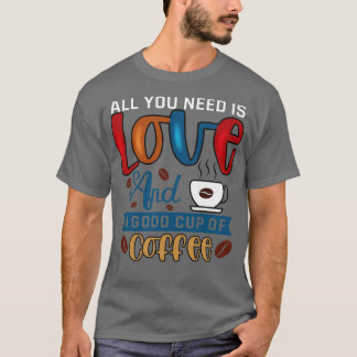 Allt du behöver är kaffe t shirt