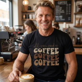 Allt du behöver är kaffe. t shirt