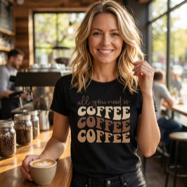 Allt du behöver är kaffe. t shirt