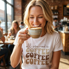 Allt du behöver är kaffe. t shirt