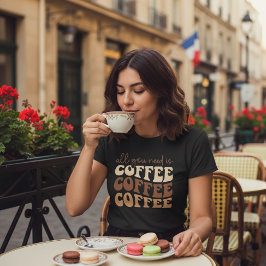 Allt du behöver är kaffe. t shirt