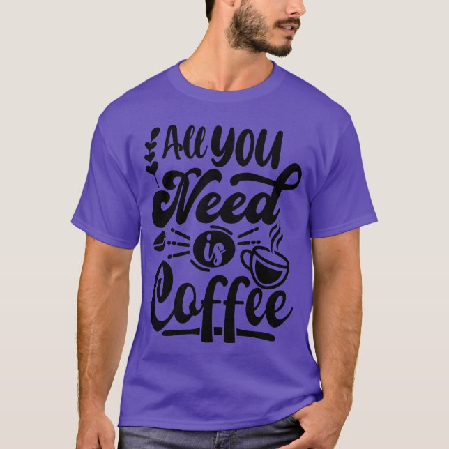 Allt du behöver är kaffepresent t shirt (Framsida)