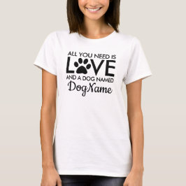 Allt du behöver är Kärlek Hund Personlig Namn T Shirt