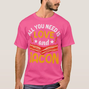 Allt du behöver är kärlek och bacon t shirt